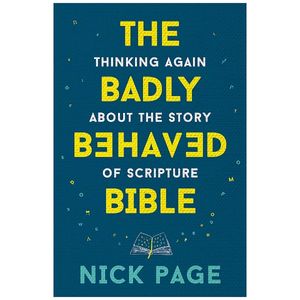the badly behaved bible: thinking again about the story of scripture