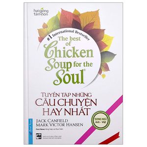 the best of chicken soup for the soul - tuyển tập những câu chuyện hay nhất (song ngữ anh việt)