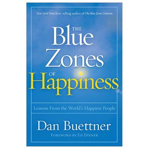 the blue zones of happiness: lessons from the world's happiest people