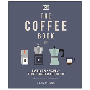 the coffee book: barista tips * recipes * beans from around the world