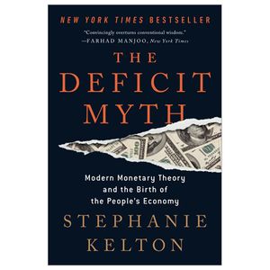 the deficit myth: modern monetary theory and the birth of the people's economy