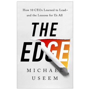 the edge: how ten ceos learned to lead--and the lessons for us all