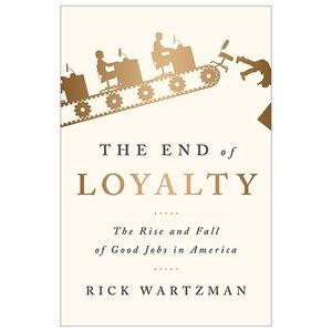 the end of loyalty: the rise and fall of good jobs in america