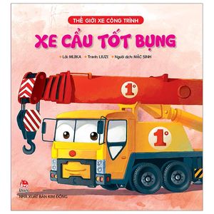 thế giới xe công trình: xe cẩu tốt bụng (tái bản 2019)