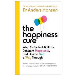 the happiness cure: why you’re not built for constant happiness, and how to find a way through