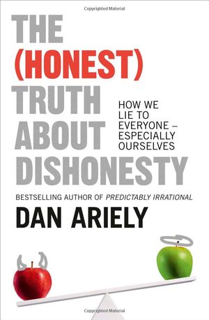 the honest truth about dishonesty: how we lie to everyone--especially ourselves