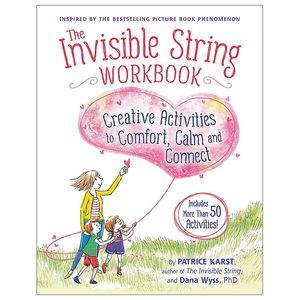 the invisible string workbook: creative activities to comfort, calm, and connect