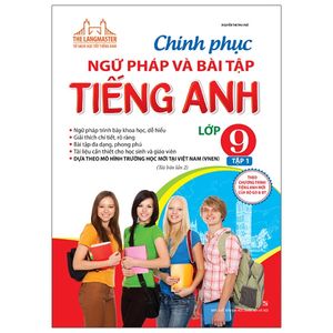 the langmaster - chinh phục ngữ pháp và bài tập tiếng anh lớp 9 - tập 1 (tái bản 2021)