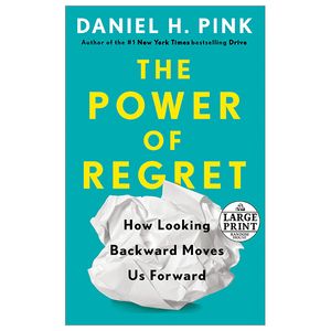 the power of regret: how looking backward moves us forward