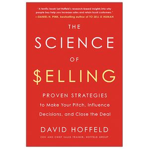 the science of selling: proven strategies to make your pitch, influence decisions, and close the deal