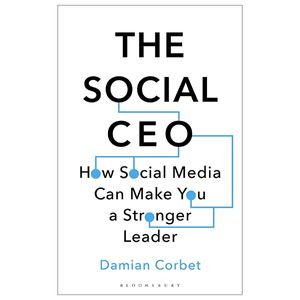 the social ceo: how social media can make you a stronger leader