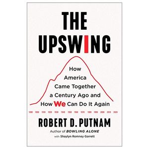the upswing: how america came together a century ago and how we can do it again