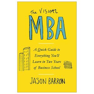 the visual mba: a quick guide to everything you’ll learn in two years of business school