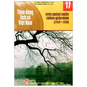 theo dòng lịch sử việt nam - tập 17: cuộc kháng chiến chống quân minh (1418-1428)