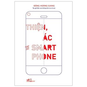 thiện, ác và smart phone (tái bản 2020)