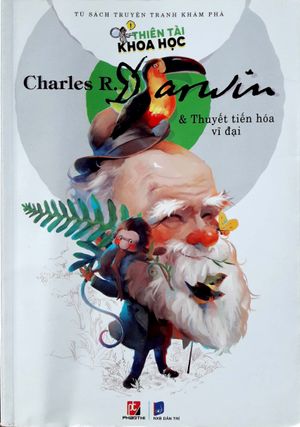 thiên tài khoa học charles r. darwin - thuyết tiến hóa vĩ đại