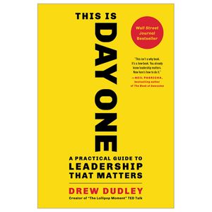 this is day one: a practical guide to leadership that matters