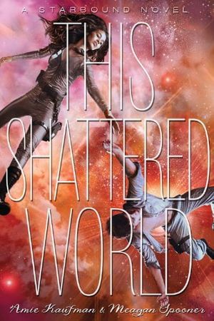 this shattered world: a starbound novel