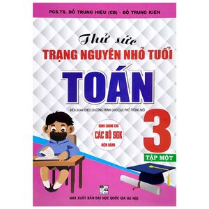 thử sức trạng nguyên nhỏ tuổi toán 3 - tập 1 (biên soạn theo chương trình giáo dục phổ thông mới)