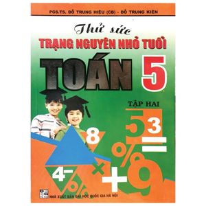 thử sức trạng nguyên nhỏ tuổi - toán 5 - tập 2