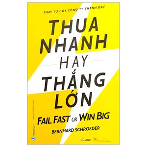 thua nhanh hay thắng lớn - fail fast or big win