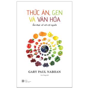 thức ăn, gen và văn hóa - ẩm thực về với cội nguồn