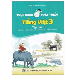 thực hành và phát triển tiếng việt 3 - tập 1 (biên soạn theo chương trình giáo dục phổ thông 2018)