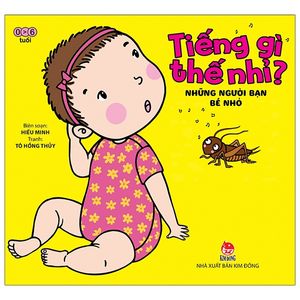 tiếng gì thế nhỉ? - những người bạn bé nhỏ (tái bản 2021)