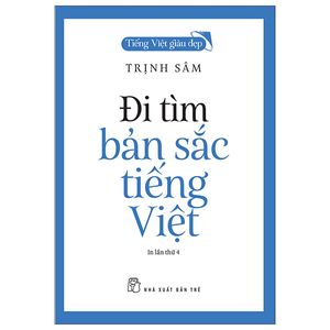 tiếng việt giàu đẹp - đi tìm bản sắc tiếng việt (tái bản 2022)