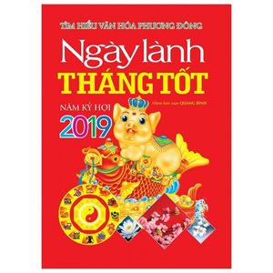 tìm hiểu văn hóa phương đông - ngày lành tháng tốt năm kỷ hợi 2019