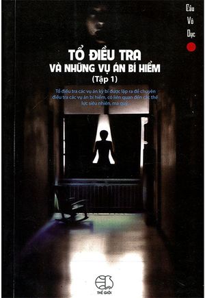 tổ điều tra và những vụ án bí hiểm - tập 1 (tái bản 2018)