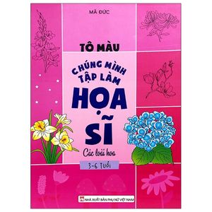 tô màu chúng mình tập làm họa sĩ - 3-6 tuổi - các loài hoa