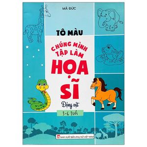 tô màu chúng mình tập làm họa sĩ - 3-6 tuổi - động vật