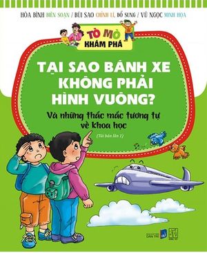 tò mò khám phá - tại sao bánh xe không phải hình vuông (tranh màu) (tái bản 2018)