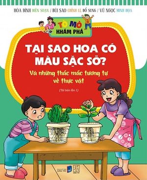 tò mò khám phá - tại sao hoa có màu sắc sặc sỡ (tranh màu) (tái bản 2018)