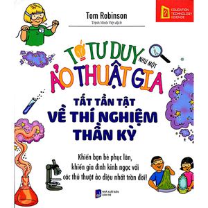 tớ tư duy như một ảo thuật gia – tất tần tật về thí nghiệm thần kỳ (tái bản 2019)