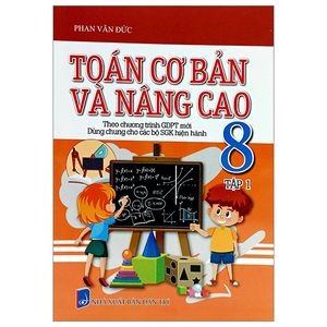 toán cơ bản và nâng cao 8 - tập 1 (theo chương trình giáo dục phổ thông mới - dùng chung cho các bộ sgk hiện hành)