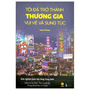 tôi đã trở thành thương gia vui vẻ và sung túc - kinh nghiệm buôn bán hàng trung quốc