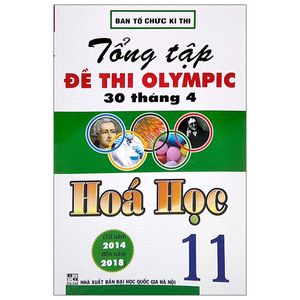 tổng tập đề thi olympic 30 tháng 4 môn hoá học lớp 11 (từ 2014 đến 2018)