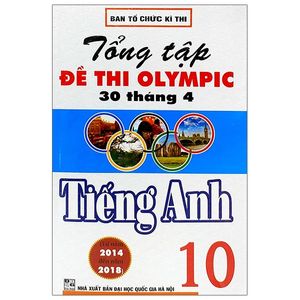 tổng tập đề thi olympic 30 tháng 4 tiếng anh 10 (từ năm 2014 đến năm 2018)