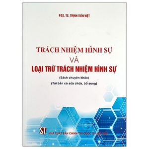 trách nhiệm hình sự và loại trừ trách nhiệm hình sự (sách chuyên khảo) (tái bản có sửa chữa, bổ sung)