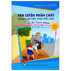 trách nhiệm - rèn luyện phẩm chất dành cho học sinh tiểu học