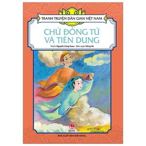 tranh truyện dân gian việt nam: chử đồng tử và tiên dung (tái bản 2019)