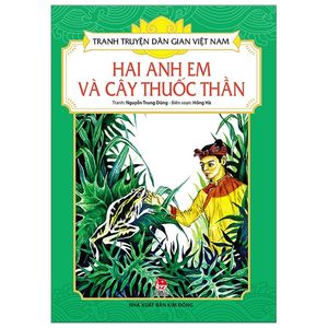 tranh truyện dân gian việt nam: hai anh em và cây thuốc thần (tái bản 2019)