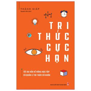 tri thức cực hạn - tối ưu hóa kĩ năng học tập và quản lí tri thức cá nhân