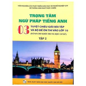 trọng tâm ngữ pháp tiếng anh - 03 tuyệt chiêu giải bài tập và bộ đề ôn thi vào lớp 10 - tập 2