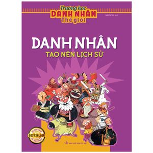 trường học danh nhân thế giới - tập 1: danh nhân tạo nên lịch sử (tái bản)