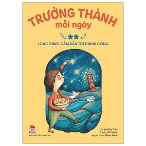 trưởng thành mỗi ngày - tập 2: lòng dũng cảm dẫn tới thành công (tái bản 2021) - tặng kèm postcard