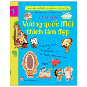 truyện kể và kiến thức dành cho lứa tuổi nhi đồng - tập 1 - cơ thể người - vương quốc mũi thích làm đẹp