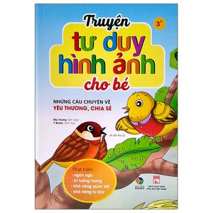 truyện tư duy hình ảnh cho bé - những câu chuyện về yêu thương, chia sẻ (tái bản 2022)